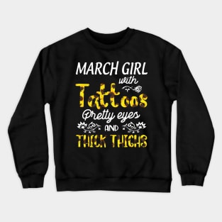 March Girl Sunflowers With Tattoos Pretty Eyes And Thick Thighs Happy Birthday To Me Mom Daughter Crewneck Sweatshirt